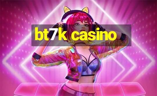 bt7k casino