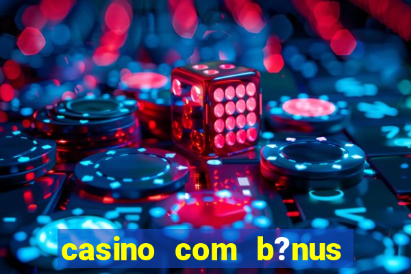 casino com b?nus grátis de boas-vindas