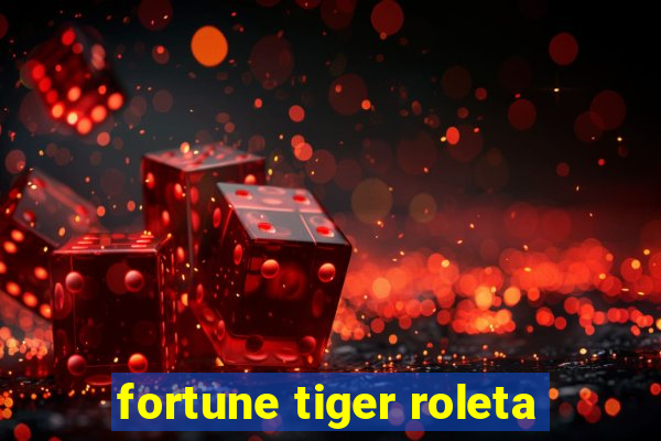 fortune tiger roleta