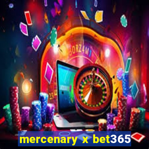 mercenary x bet365