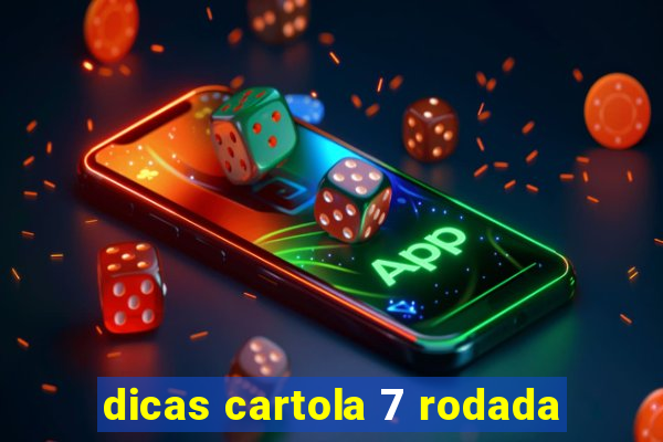 dicas cartola 7 rodada