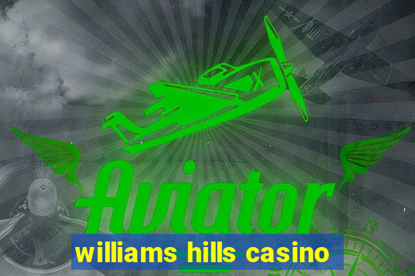 williams hills casino