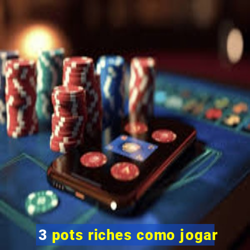 3 pots riches como jogar