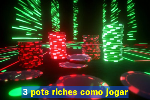 3 pots riches como jogar