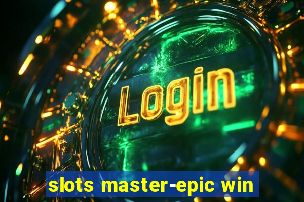 slots master-epic win