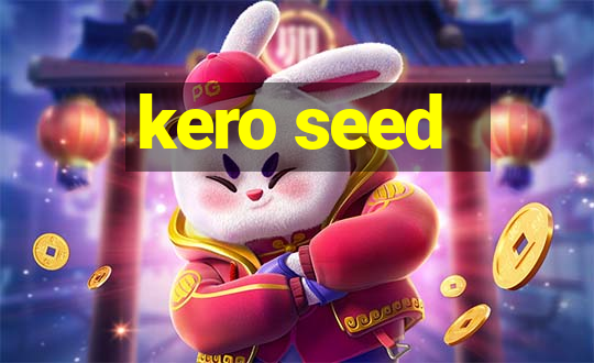 kero seed