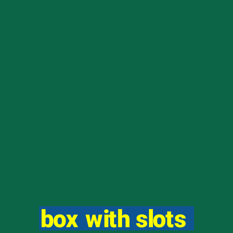 box with slots