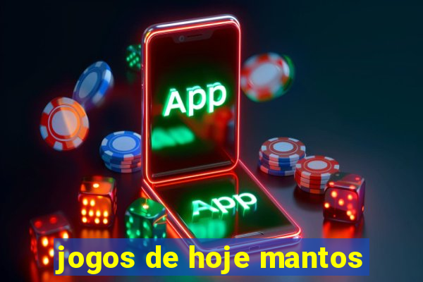 jogos de hoje mantos