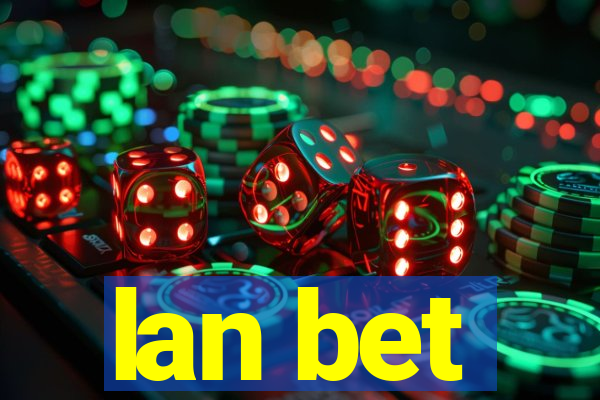 lan bet