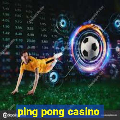 ping pong casino