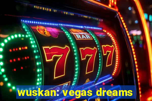 wuskan: vegas dreams