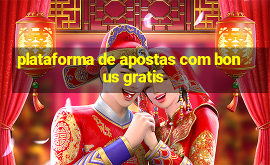 plataforma de apostas com bonus gratis