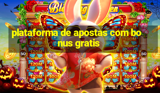 plataforma de apostas com bonus gratis