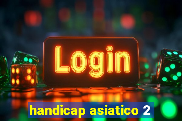 handicap asiatico 2