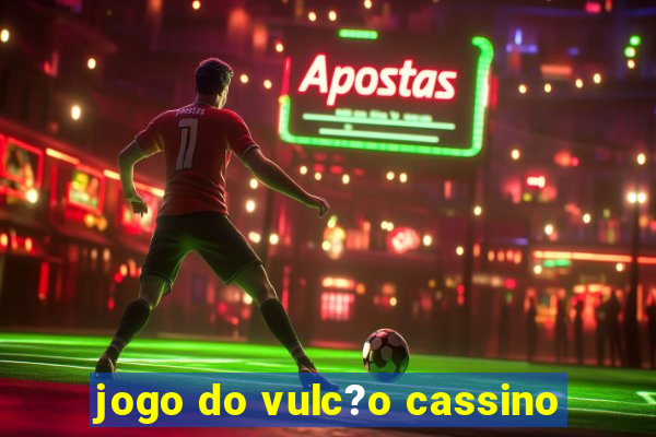 jogo do vulc?o cassino