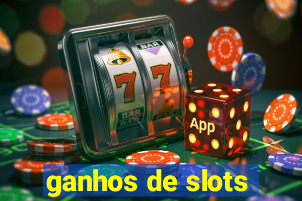 ganhos de slots