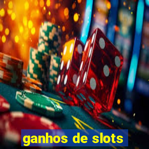 ganhos de slots