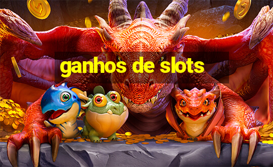 ganhos de slots