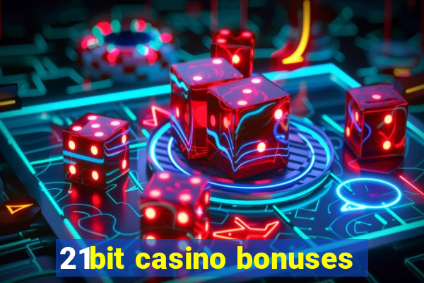 21bit casino bonuses