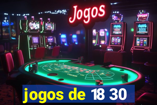 jogos de 18 30