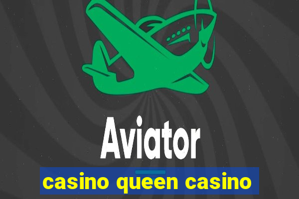 casino queen casino