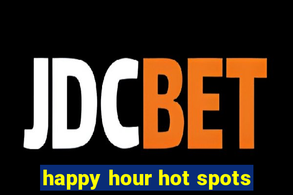 happy hour hot spots