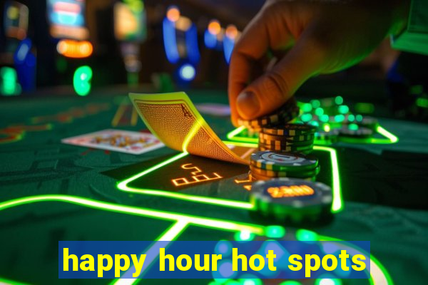 happy hour hot spots