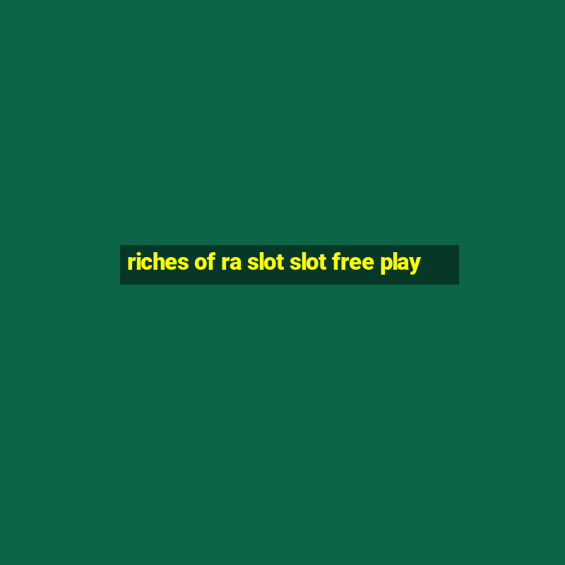 riches of ra slot slot free play