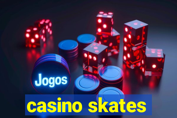 casino skates