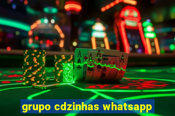 grupo cdzinhas whatsapp