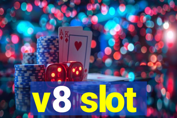 v8 slot