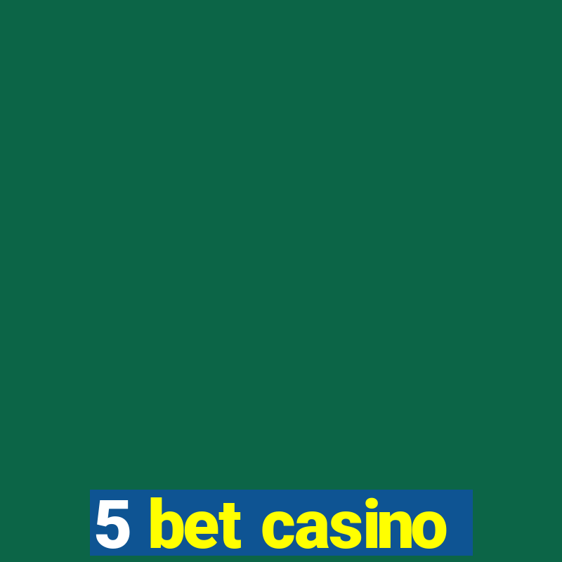 5 bet casino