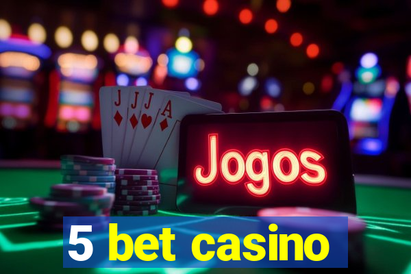 5 bet casino