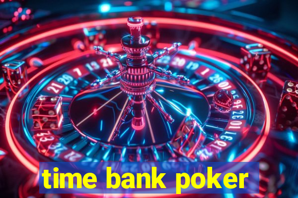 time bank poker