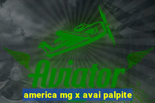 america mg x avai palpite