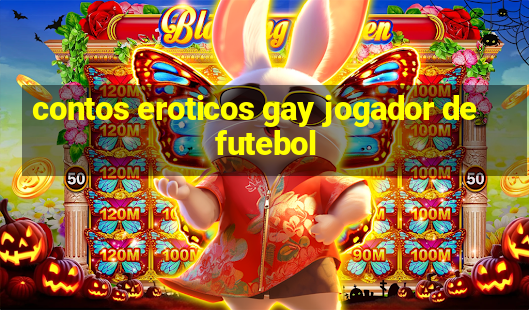 contos eroticos gay jogador de futebol