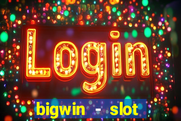 bigwin - slot casino online