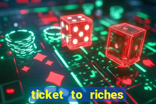 ticket to riches slot free play