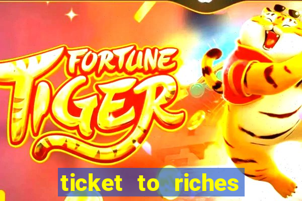 ticket to riches slot free play