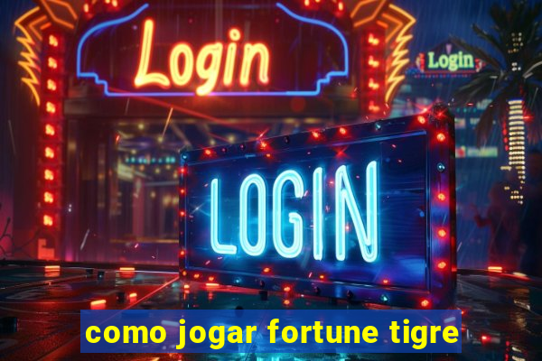 como jogar fortune tigre