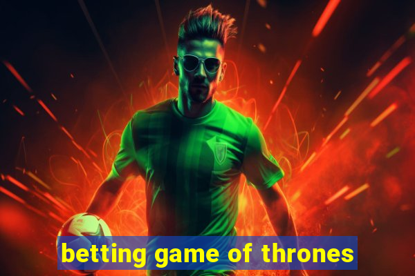 betting game of thrones