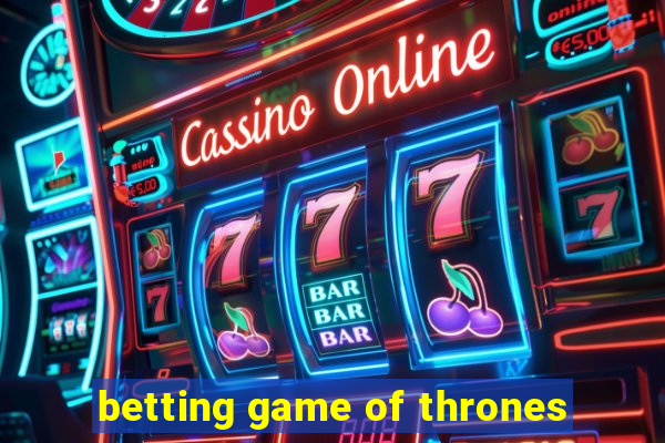 betting game of thrones