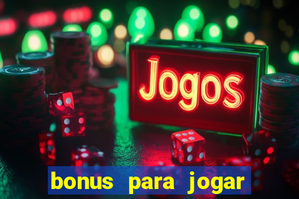 bonus para jogar sem deposito