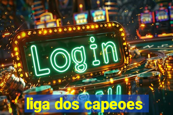 liga dos capeoes