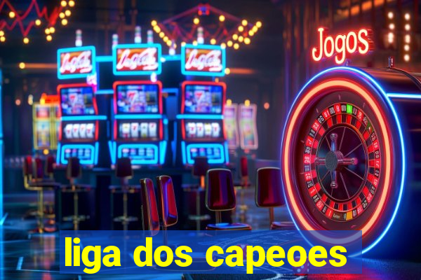 liga dos capeoes