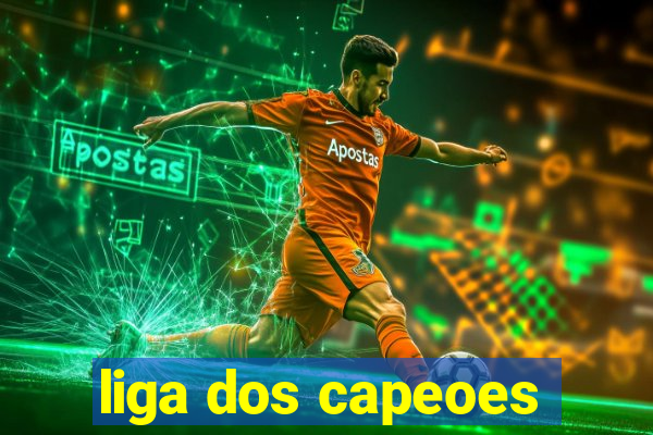 liga dos capeoes