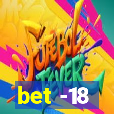 bet -18