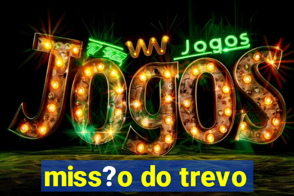 miss?o do trevo