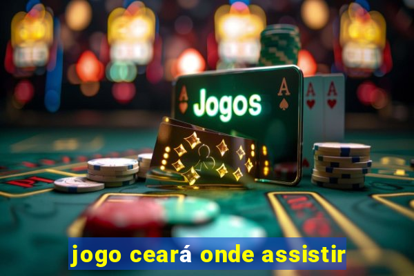 jogo ceará onde assistir