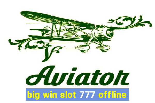 big win slot 777 offline